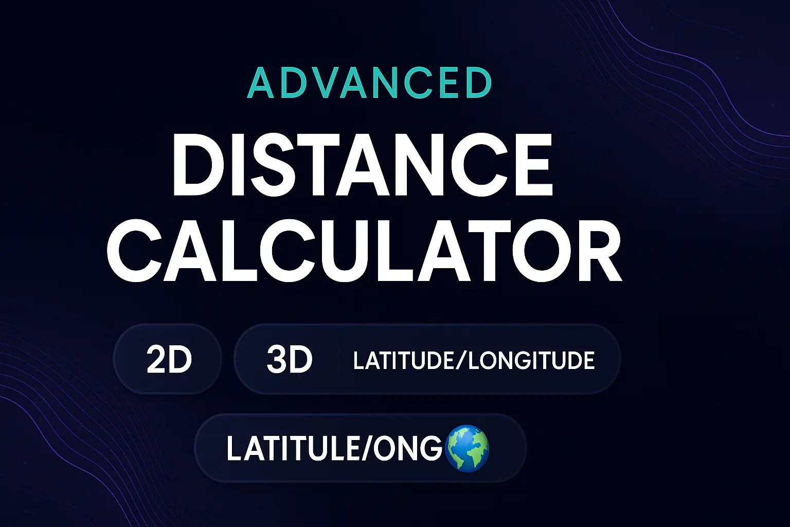 Modern dark mode banner showing an Advanced Distance Calculator with 2D, 3D, and Latitude/Longitude options for accurate distance measurement online.
