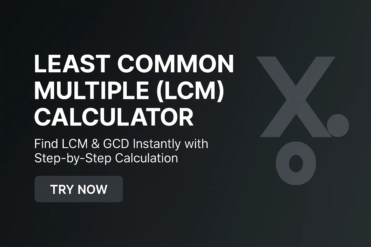 Dark themed Least Common Multiple (LCM) Calculator banner showing “Find LCM & GCD Instantly with Step-by-Step Calculation” and a Try Now button