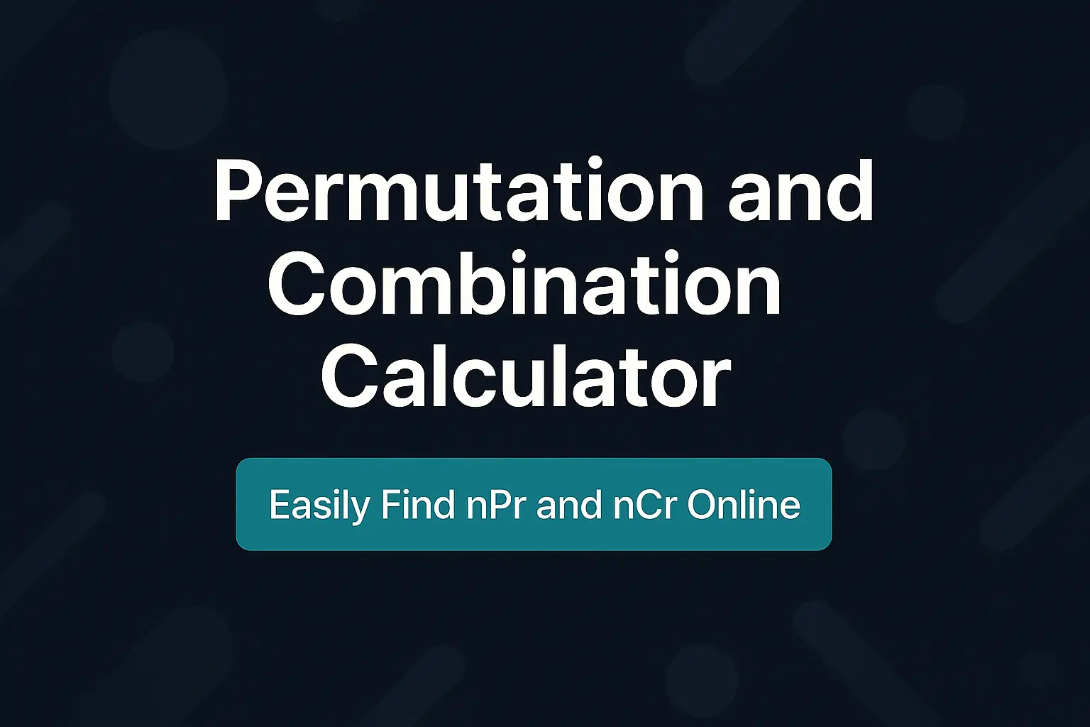 Modern dark-themed Permutation and Combination Calculator banner with text “Easily Find nPr and nCr Online” in white and teal color.